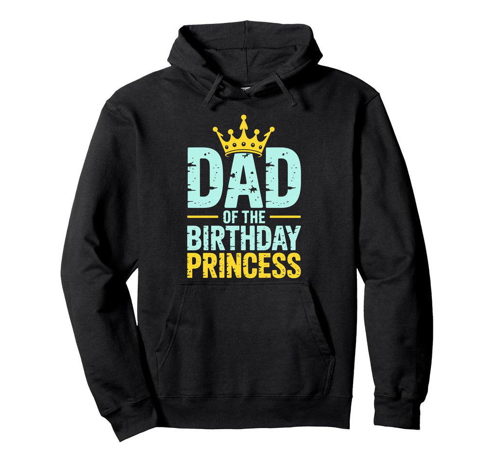 Dad Birthday Princess Family Matching Hoodie - Custom Art Print Unisex - T-Shirt, Sweatshirt, Hoodie