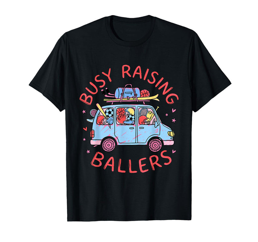 Busy Raising Ballers Sports Mom Life T-Shirt - Minimalist Print Unisex - T-Shirt, Sweatshirt, Hoodie