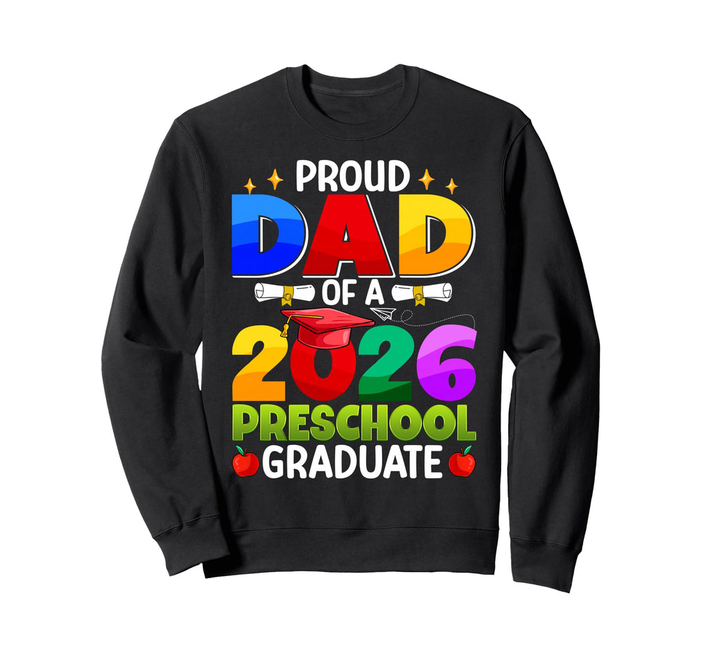 Proud Dad 2026 Preschool Graduate Sweatshirt - Streetwear Style Unisex - T-Shirt, Sweatshirt, Hoodie
