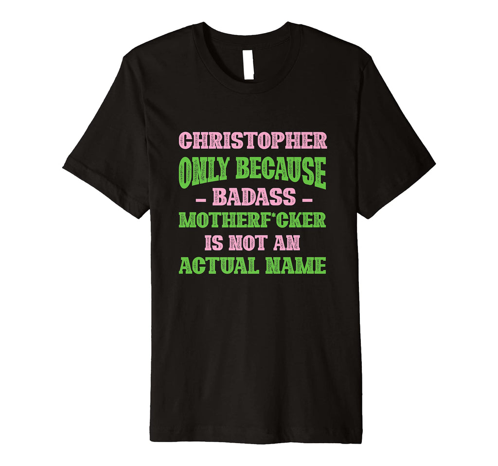 Badass Christopher Name Unique T-Shirt - Fun Novelty Design for Adults - T-Shirt, Sweatshirt, Hoodie