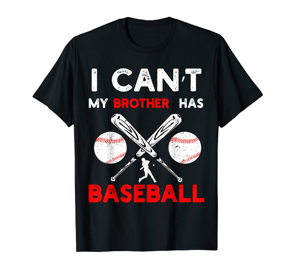 I Cant My Brother Has Baseball T-Shirt - Fun Novelty Design for Adults - T-Shirt, Sweatshirt, Hoodie