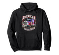 American Truckers Trucker Or Trucker Hoodie - Casual Everyday Wear Unisex - T-Shirt, Sweatshirt, Hoodie