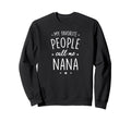 Nana Gift My Favorite People Call Sweatshirt - Streetwear Style for Adults - T-Shirt, Sweatshirt, Hoodie