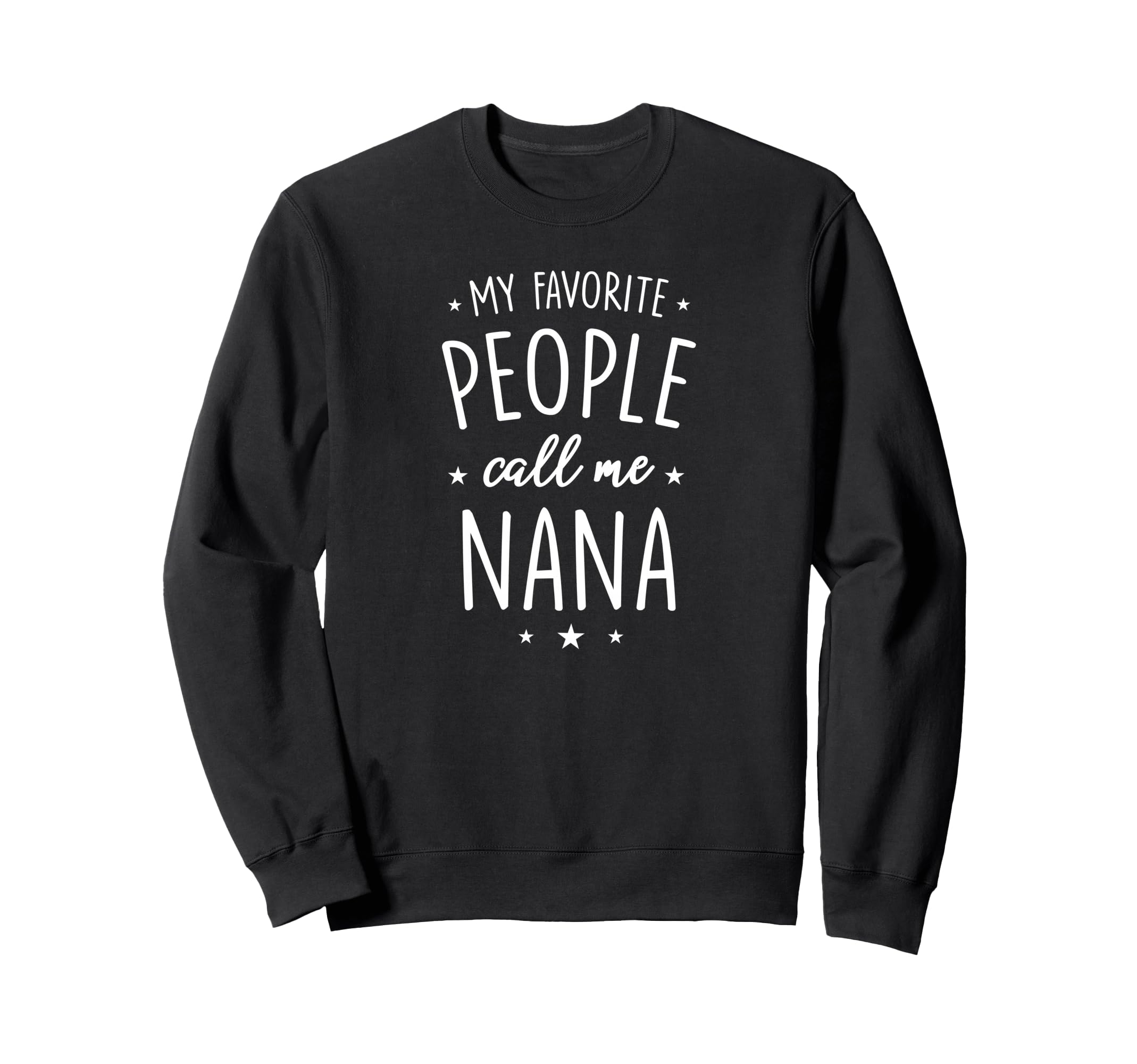 Nana Gift My Favorite People Call Sweatshirt - Streetwear Style for Adults - T-Shirt, Sweatshirt, Hoodie