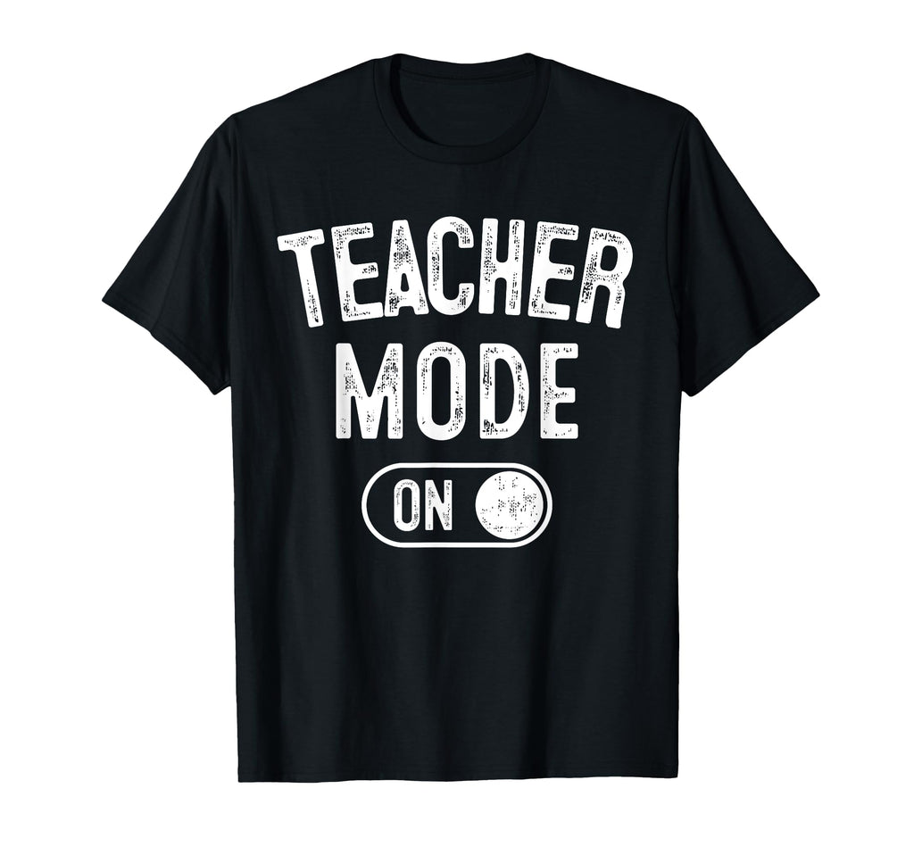 Teacher Mode Funny School Education Gift T-Shirt - Custom Art Print Unisex - T-Shirt, Sweatshirt, Hoodie