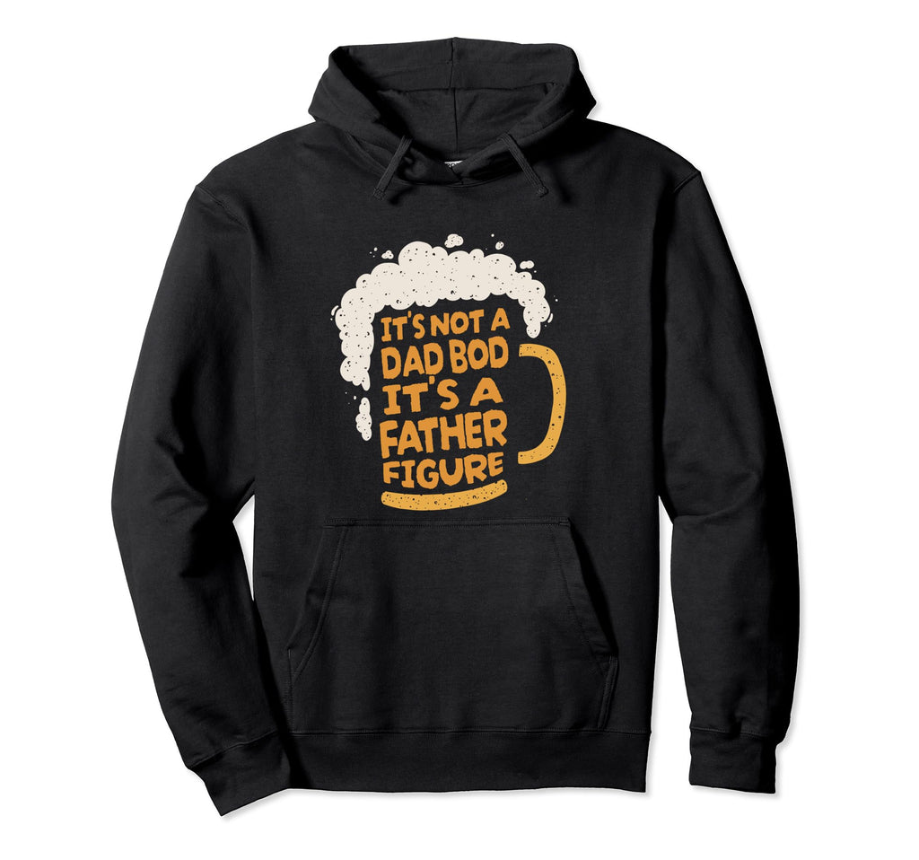 Its Not Dad Bod Its Father Figure Lager Hoodie - Novelty Apparel Men Women - T-Shirt, Sweatshirt, Hoodie