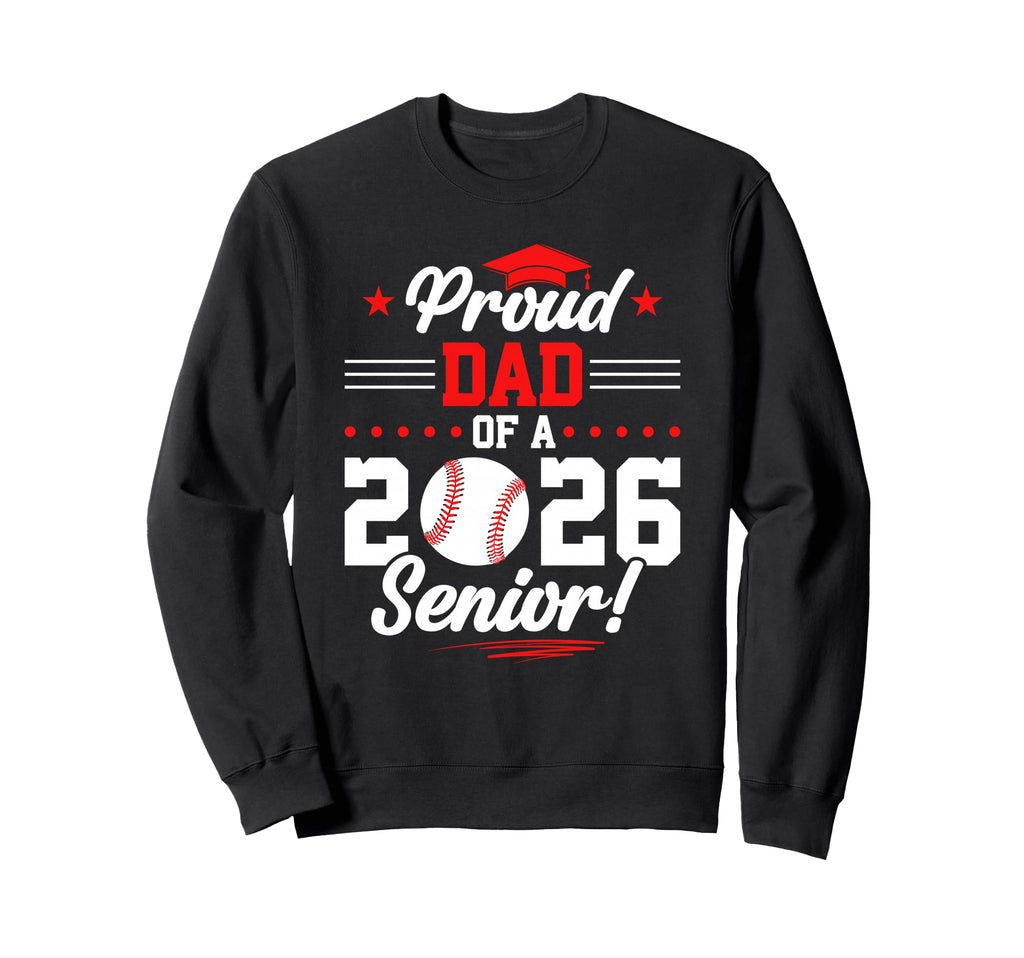 Proud Dad 2026 Senior Baseball Sweatshirt - Trendy Graphic for Adults - T-Shirt, Sweatshirt, Hoodie