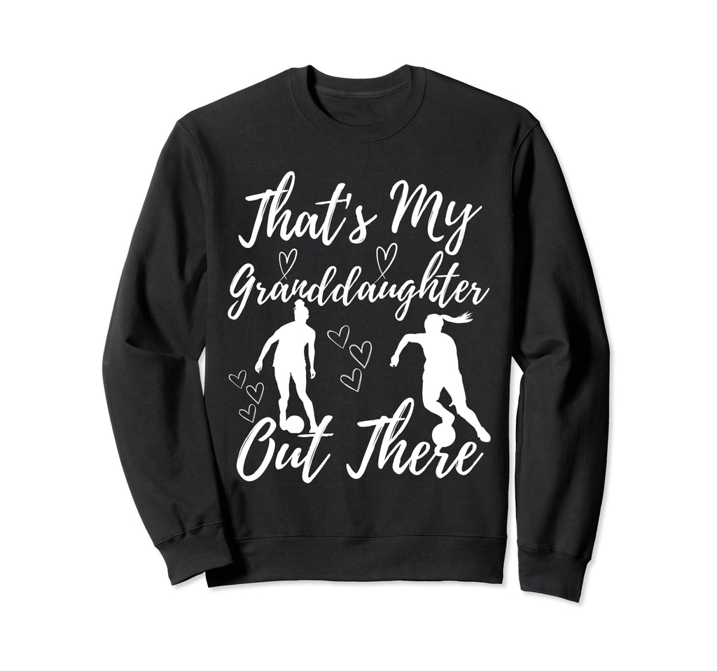 Thats My Granddaughter Out There Sweatshirt - Novelty Apparel for Adults - T-Shirt, Sweatshirt, Hoodie