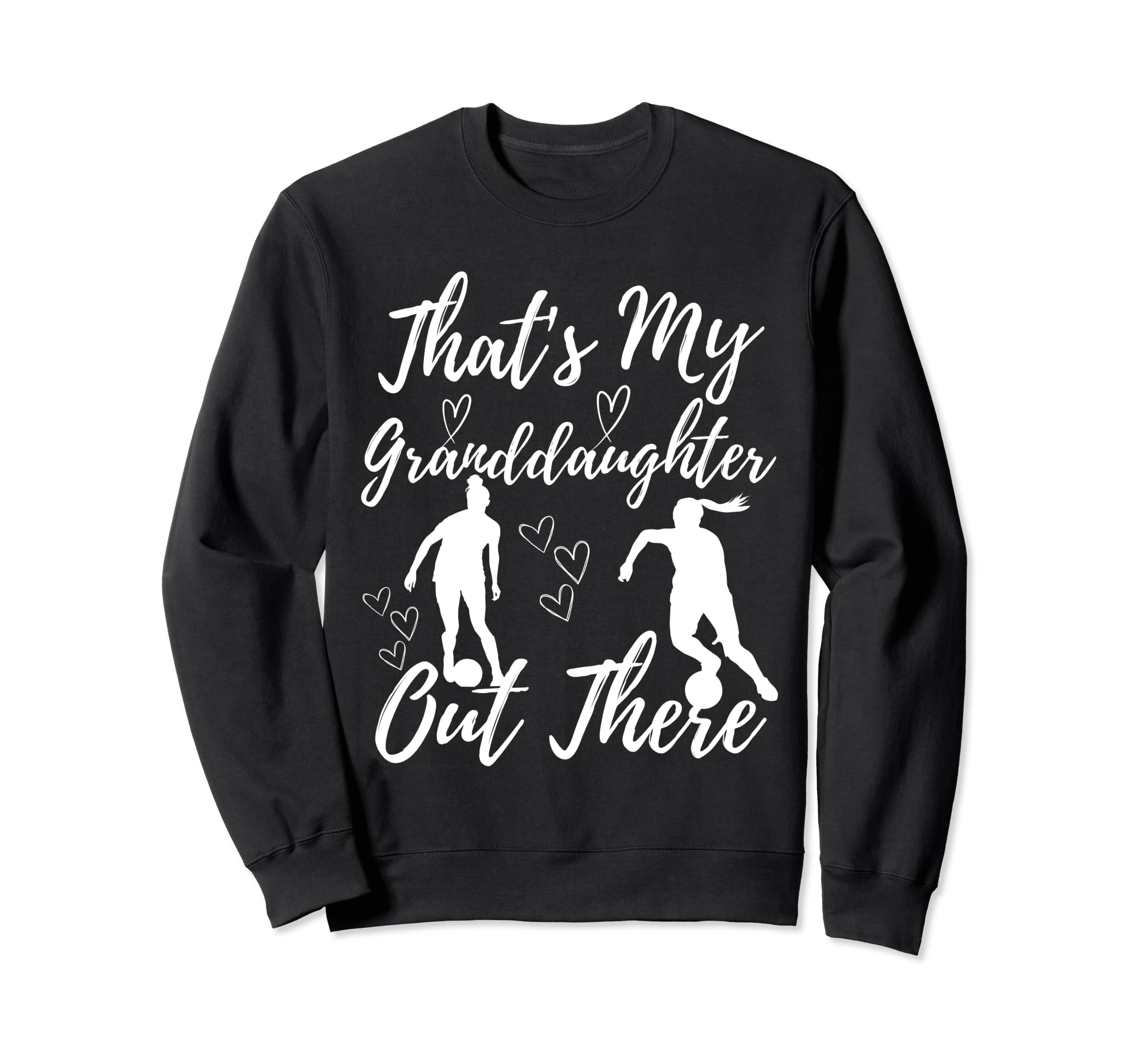 Thats My Granddaughter Out There Sweatshirt - Novelty Apparel for Adults - T-Shirt, Sweatshirt, Hoodie