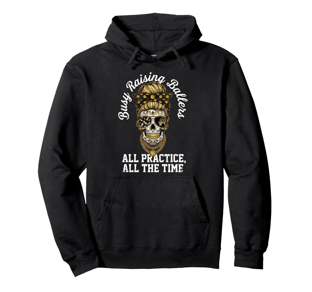 Busy Raising Ballers All Practice All Hoodie - Streetwear Style for Adults - T-Shirt, Sweatshirt, Hoodie