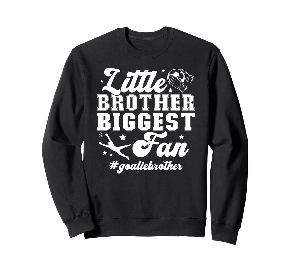 Little Brother Soccer Goalie Sweatshirt - Novelty Apparel Men Women - T-Shirt, Sweatshirt, Hoodie