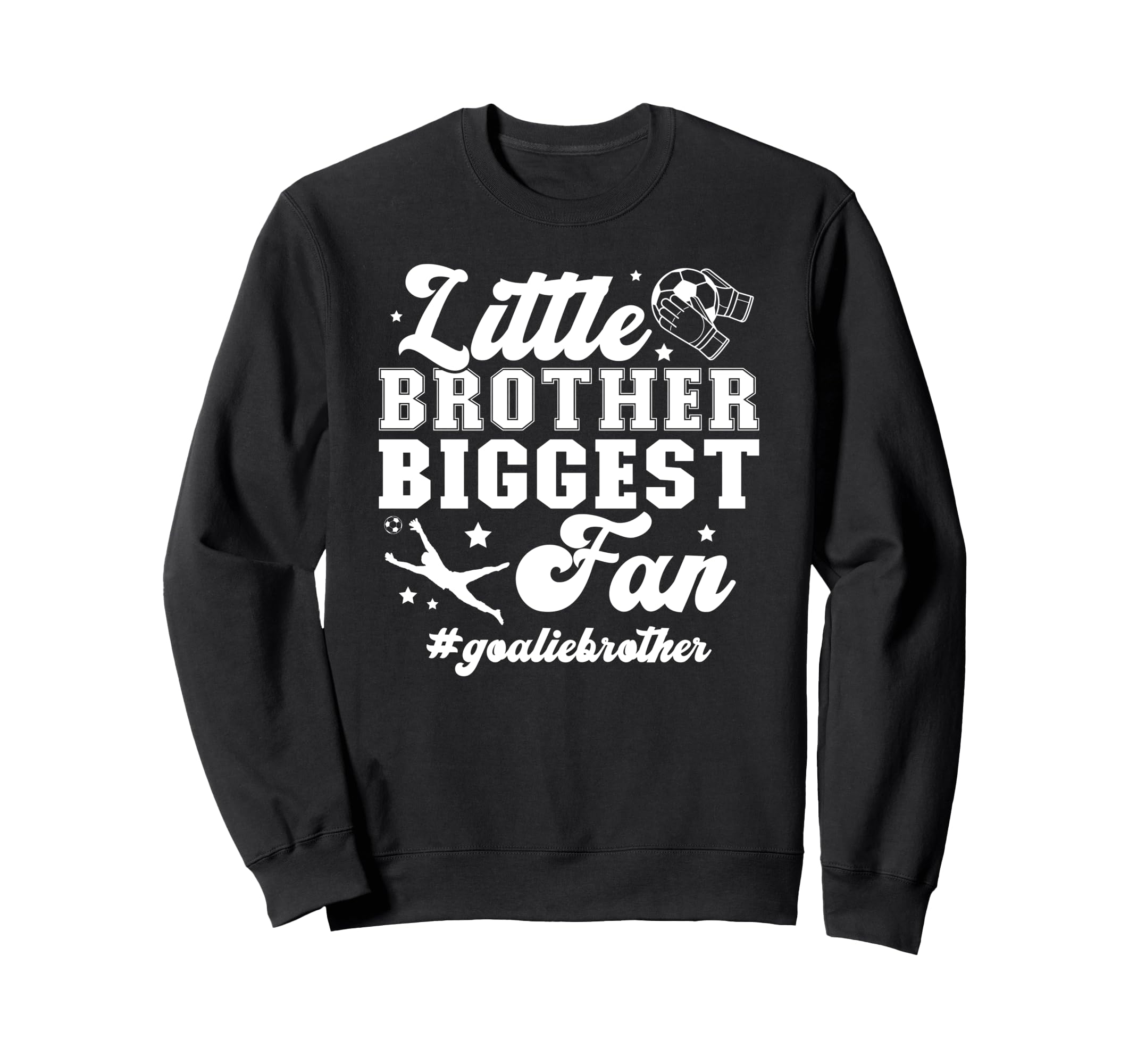 Little Brother Soccer Goalie Sweatshirt - Novelty Apparel Men Women - T-Shirt, Sweatshirt, Hoodie