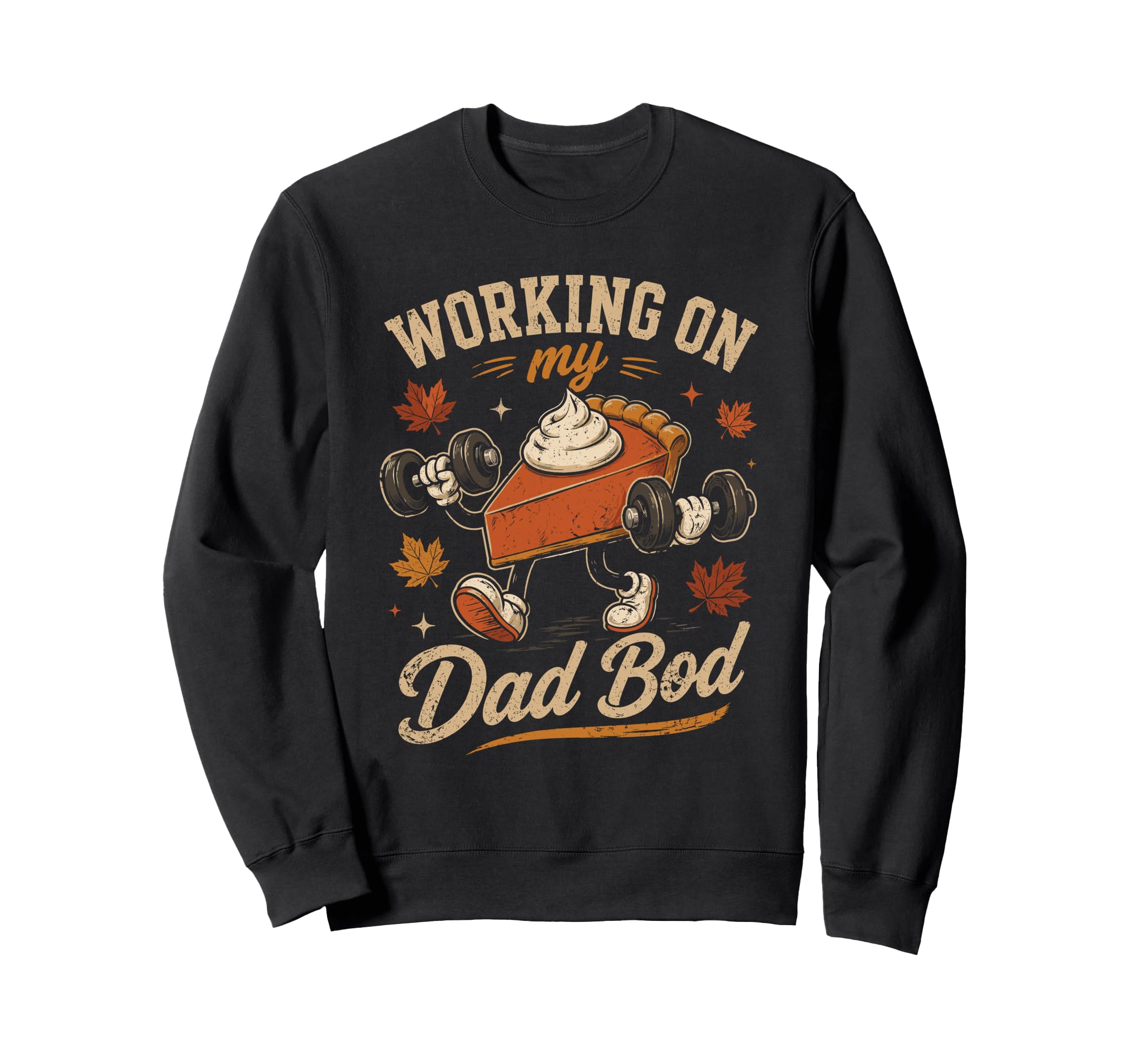 Working My Dad Bod Pie Dad Sweatshirt - Fun Novelty Design for Adults - T-Shirt, Sweatshirt, Hoodie