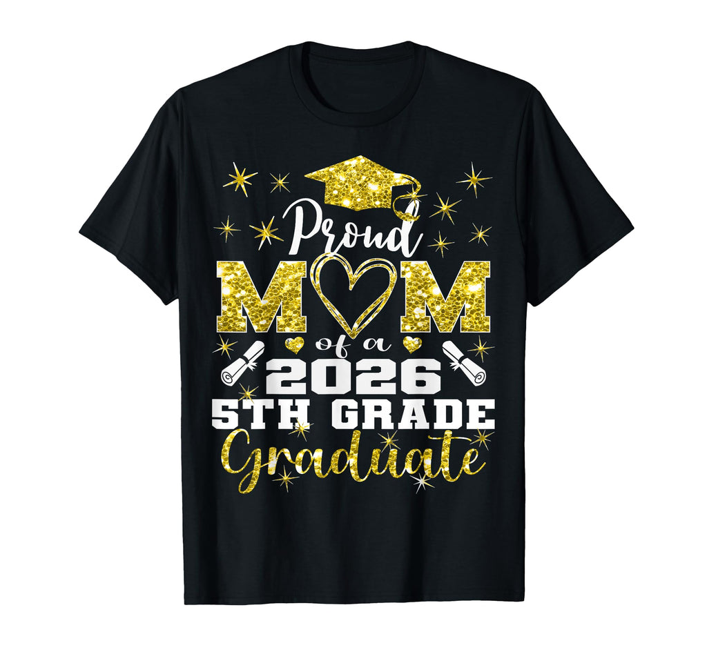 Proud Mom 5Th Grade Graduate 2026 T-Shirt - Casual Everyday Wear Men Women - T-Shirt, Sweatshirt, Hoodie