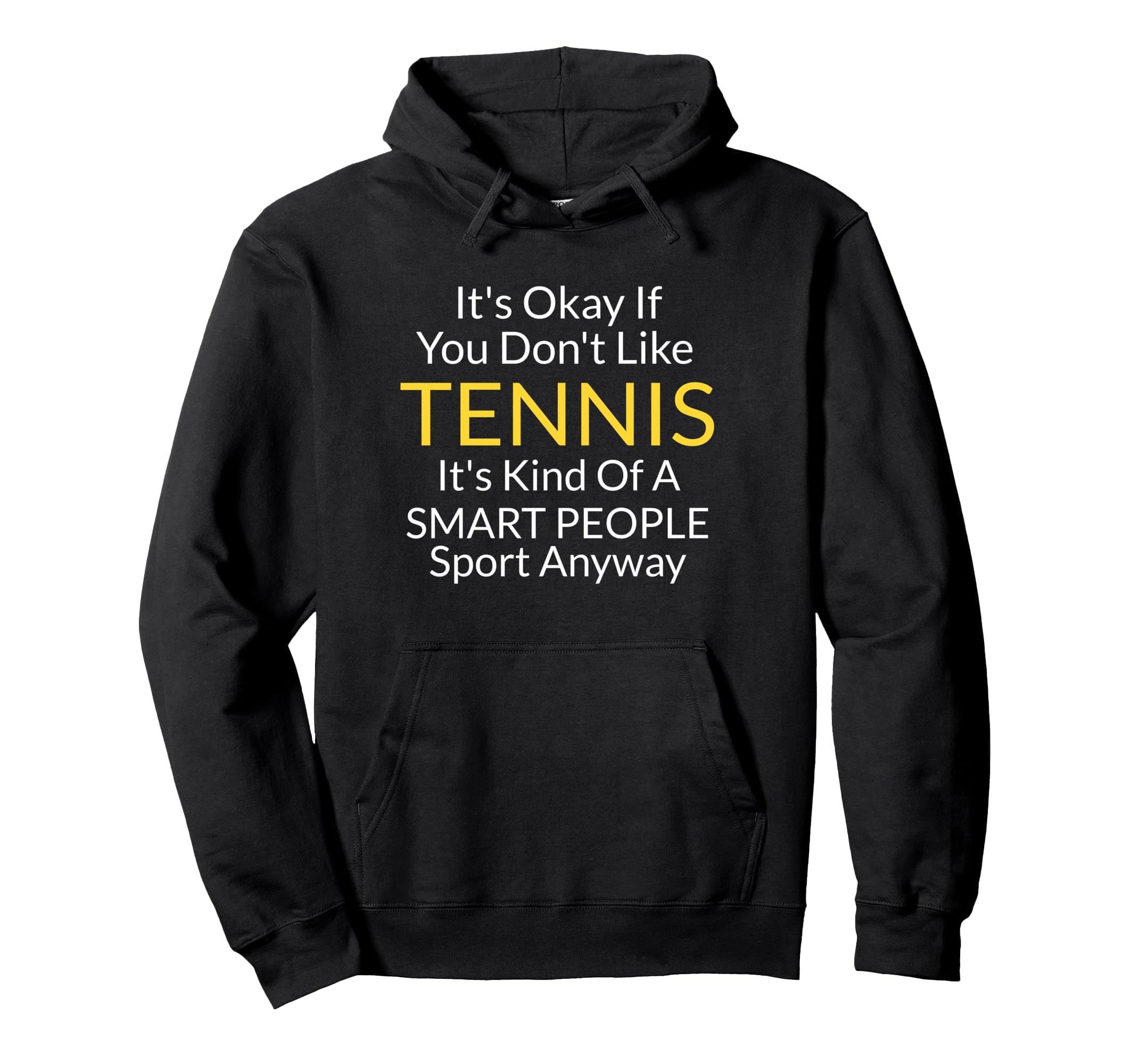 Its Ok If You Dont Like Tennis Funny Hoodie - Graphic Print for Adults - T-Shirt, Sweatshirt, Hoodie