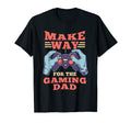 Make Way Gaming Dad Father Video Game T-Shirt - Novelty Apparel Unisex - T-Shirt, Sweatshirt, Hoodie