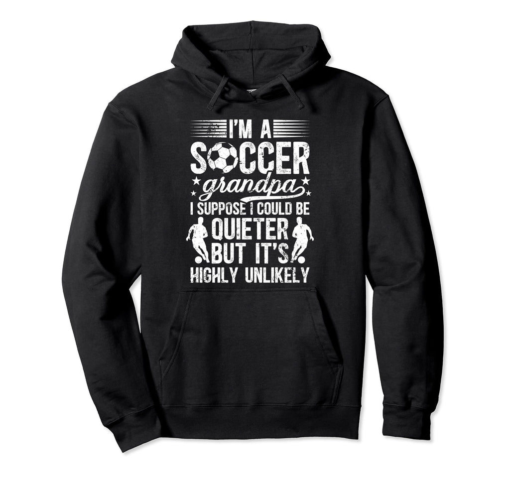 Im Soccer Grandpa Soccer Player Grandfather Hoodie - Novelty Apparel Unisex - T-Shirt, Sweatshirt, Hoodie