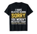 I Have Selective Hearing Funny T-Shirt - Streetwear Style Men Women - T-Shirt, Sweatshirt, Hoodie