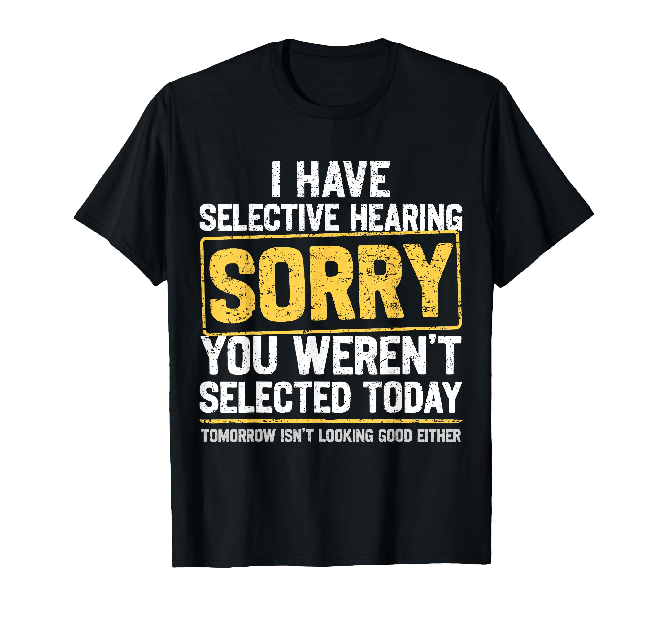 I Have Selective Hearing Funny T-Shirt - Streetwear Style Men Women - T-Shirt, Sweatshirt, Hoodie