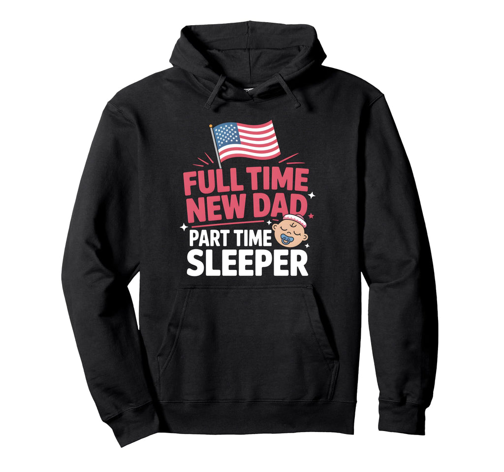 Full Time Dad Part Time Sleeper New Dad Hoodie - Aesthetic Graphic Unisex - T-Shirt, Sweatshirt, Hoodie
