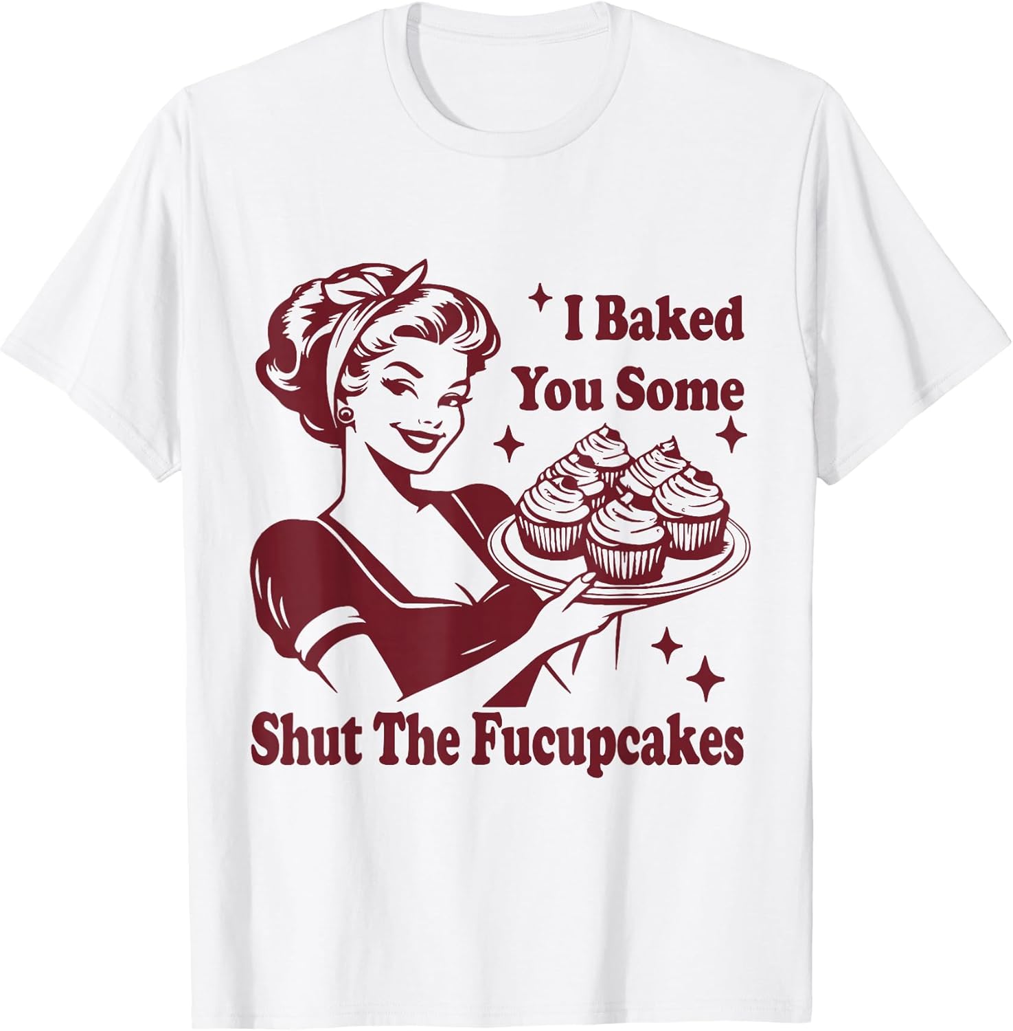 Funny Vintage Housewife I Baked You Some Shut The - Adult & Kids T-Shirts, Sweatshirts & Hoodies apparel design preview 1