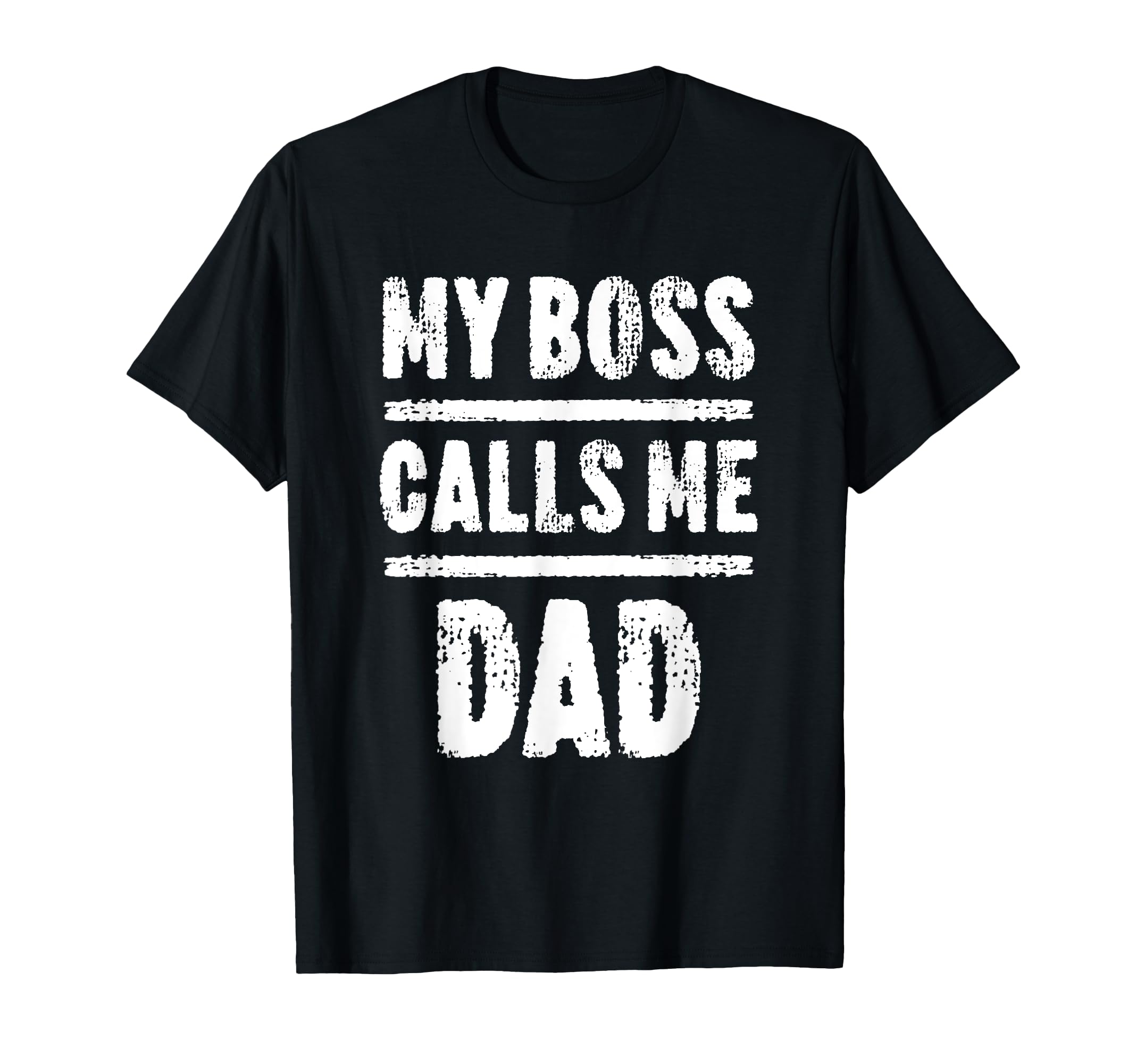 My Boss Calls Me Dad Fathers Day T-Shirt - Fun Novelty Design Men Women - T-Shirt, Sweatshirt, Hoodie