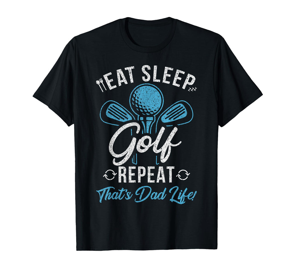 Eat Sleep Golf Repeat Thats Dad Life T-Shirt - Graphic Print for Adults - T-Shirt, Sweatshirt, Hoodie