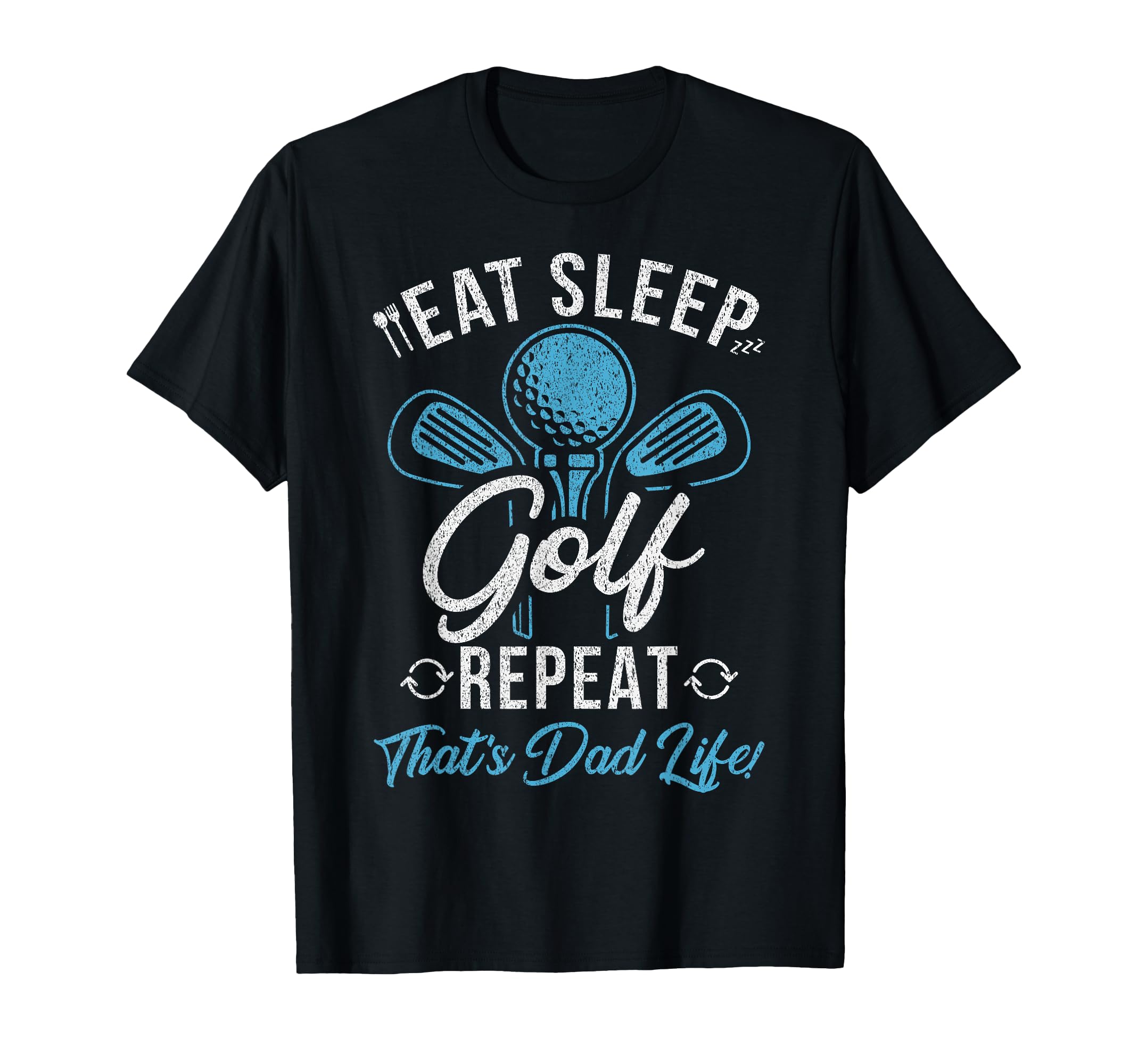 Eat Sleep Golf Repeat Thats Dad Life T-Shirt - Graphic Print for Adults - T-Shirt, Sweatshirt, Hoodie