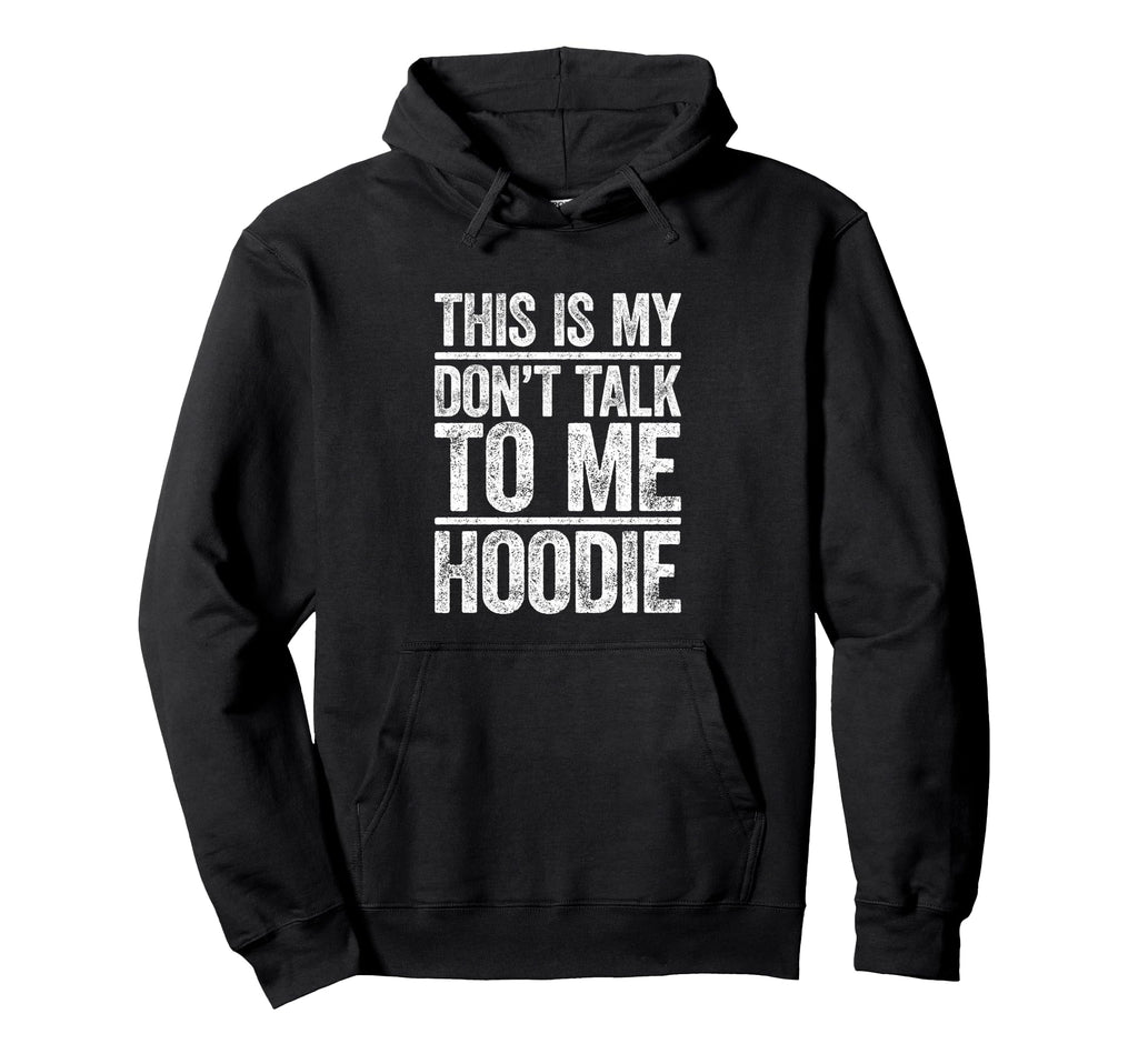 This Is My Dont Talk To Me Hoodie - Custom Art Print Unisex - T-Shirt, Sweatshirt, Hoodie