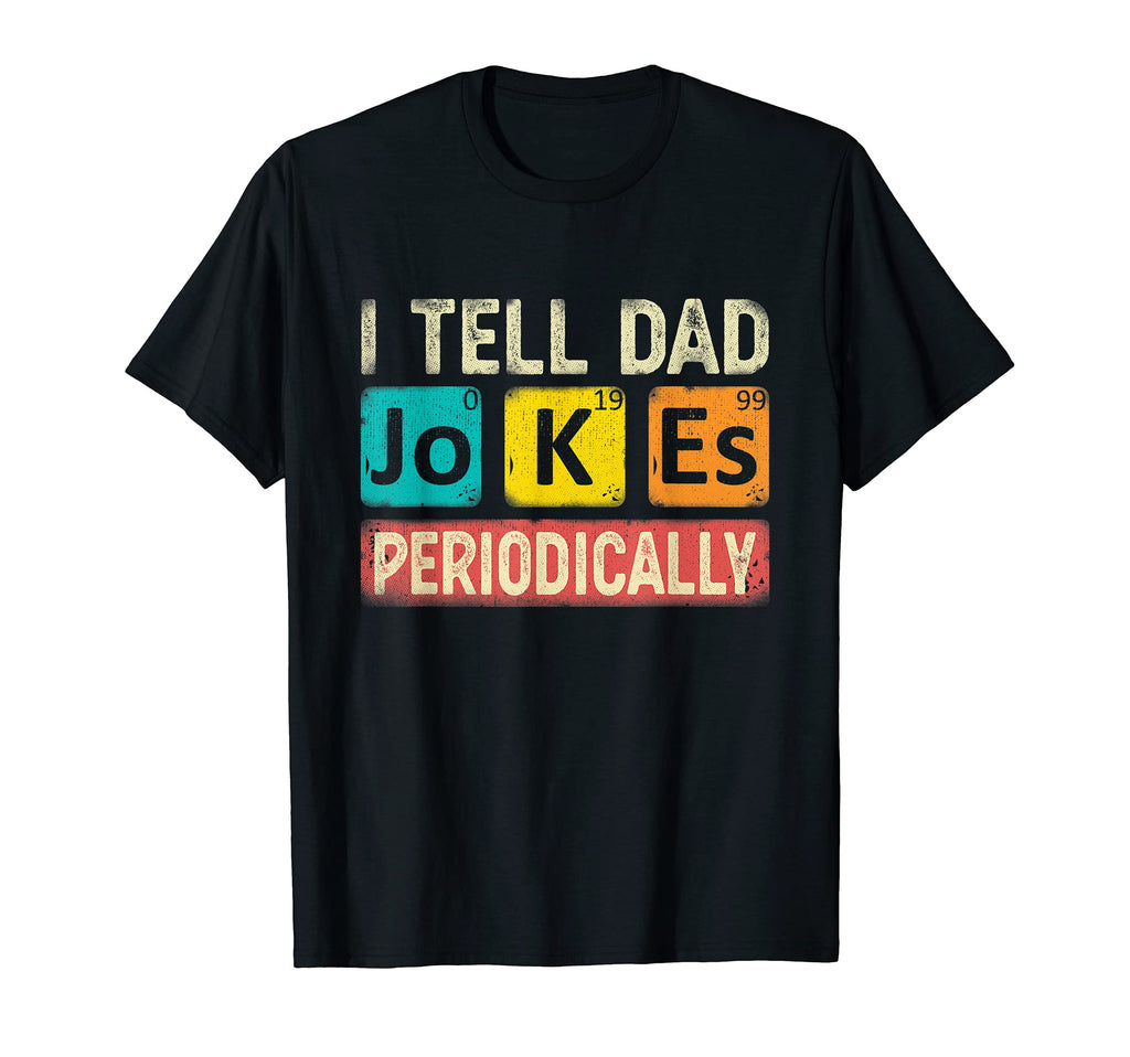 I Tell Dad Jokes Periodically T-Shirt - Streetwear Style for Adults - T-Shirt, Sweatshirt, Hoodie