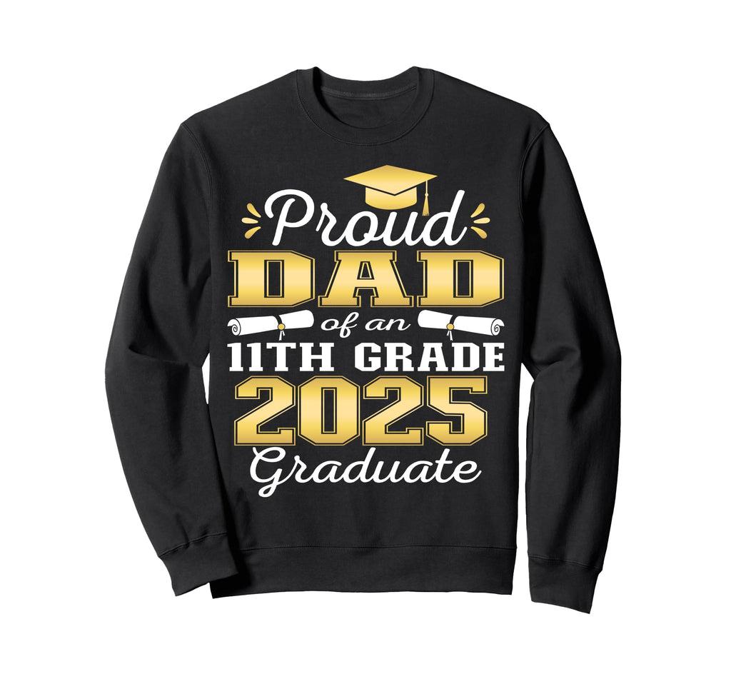 Proud Dad 2025 11Th Grade Sweatshirt - Aesthetic Graphic Men Women - T-Shirt, Sweatshirt, Hoodie