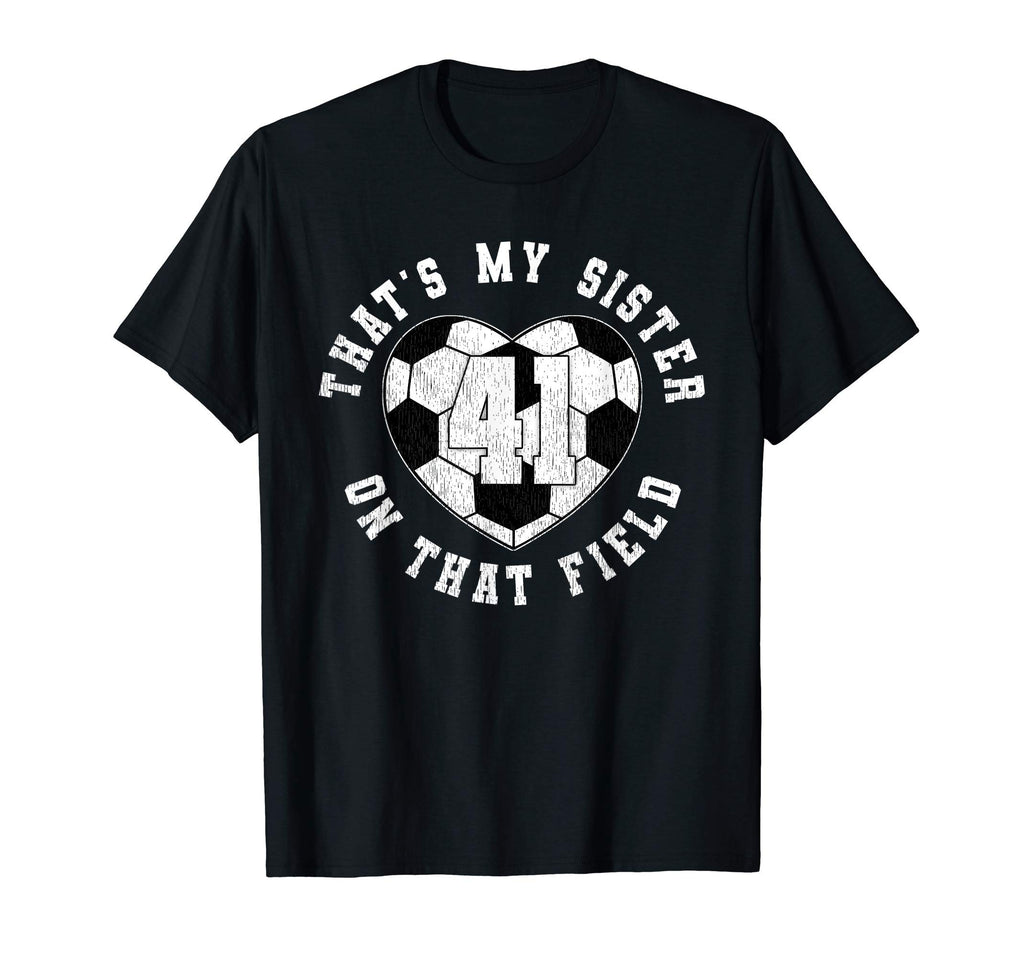 Thats My Sister Soccer Player Jersey T-Shirt - Streetwear Style Men Women - T-Shirt, Sweatshirt, Hoodie