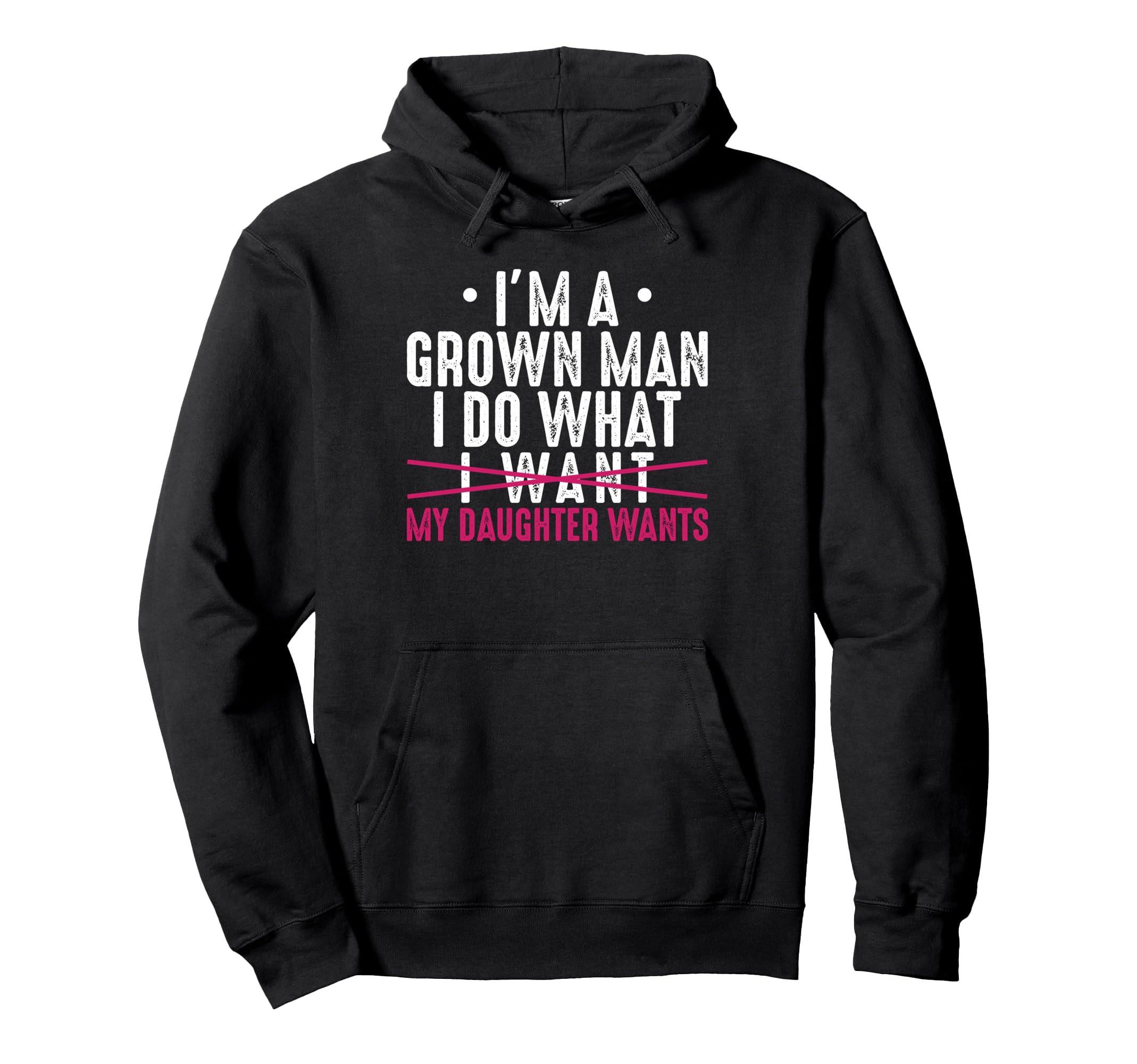 Im Grown I Do What My Daughter Wants Hoodie - Custom Art Print for Adults - T-Shirt, Sweatshirt, Hoodie
