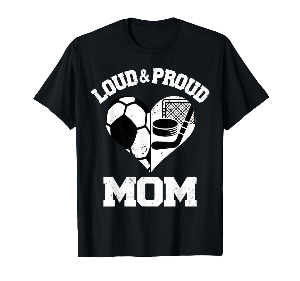 Loud Proud Mom Soccer Hockey Heart T-Shirt - Graphic Print Men Women - T-Shirt, Sweatshirt, Hoodie