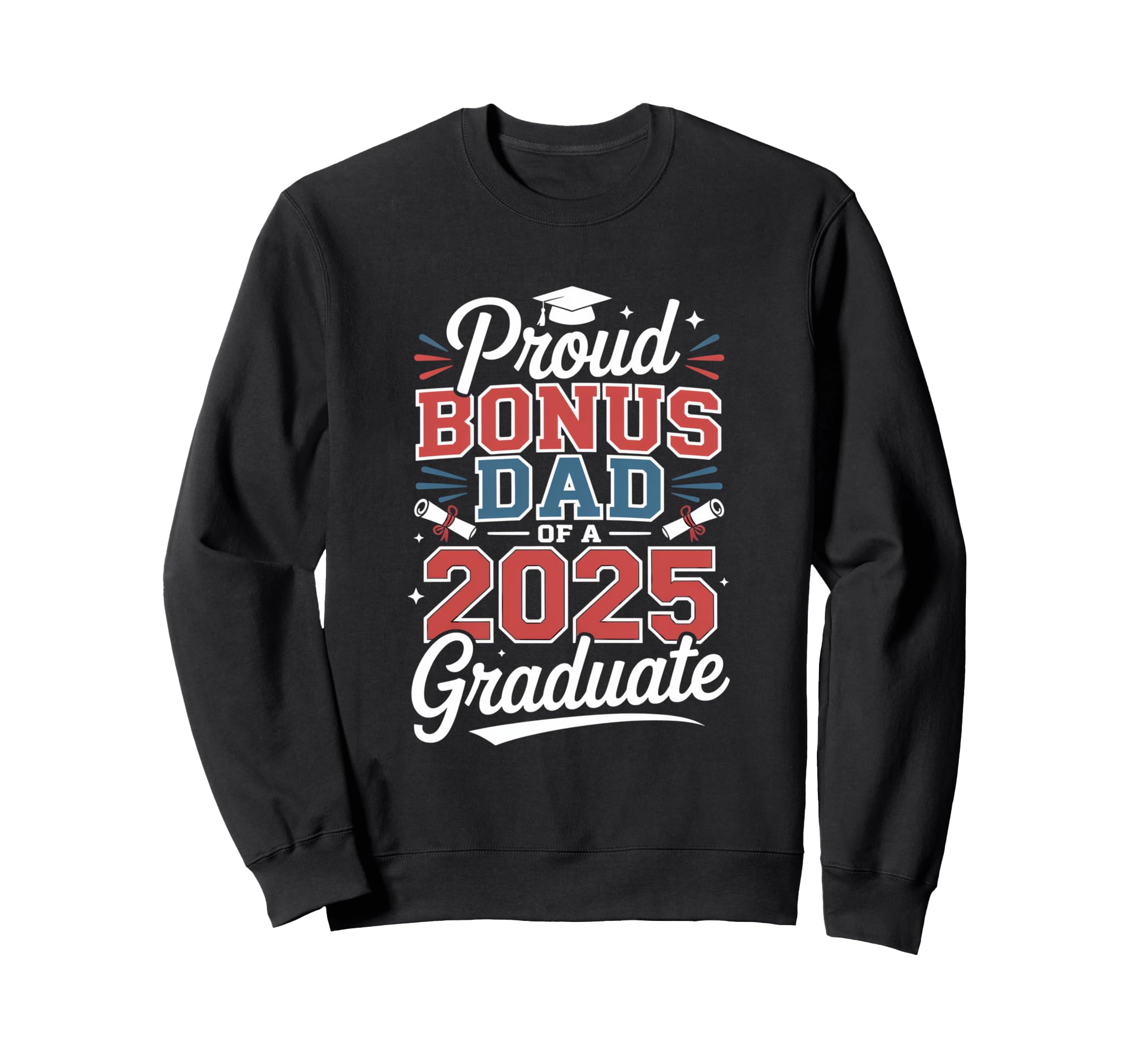 Proud Bonus Dad 2025 Graduate Father Sweatshirt - Graphic Print Unisex - T-Shirt, Sweatshirt, Hoodie