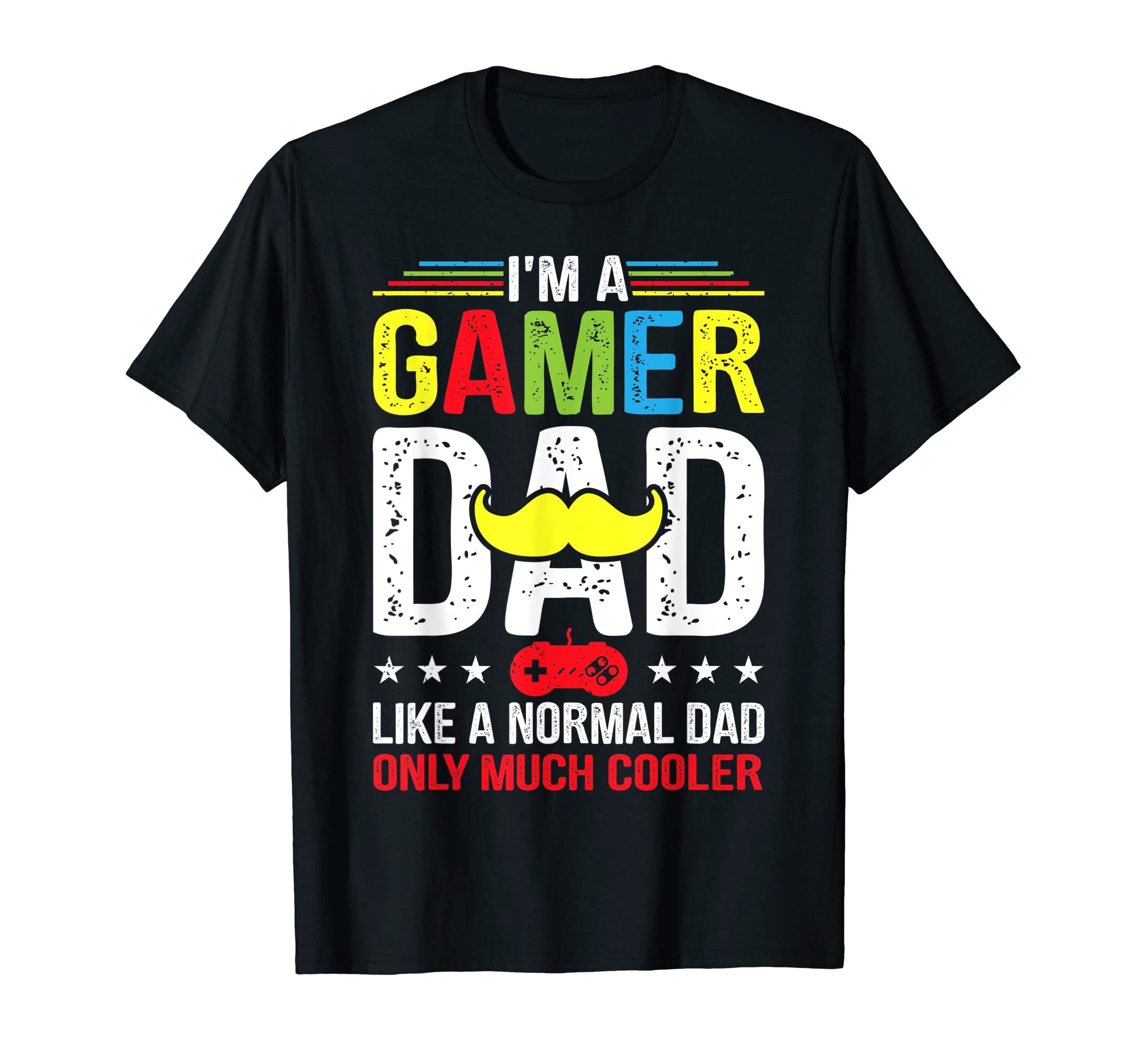 Im Gamer Dad Like Normal Dad Funny T-Shirt - Custom Art Print Men Women - T-Shirt, Sweatshirt, Hoodie