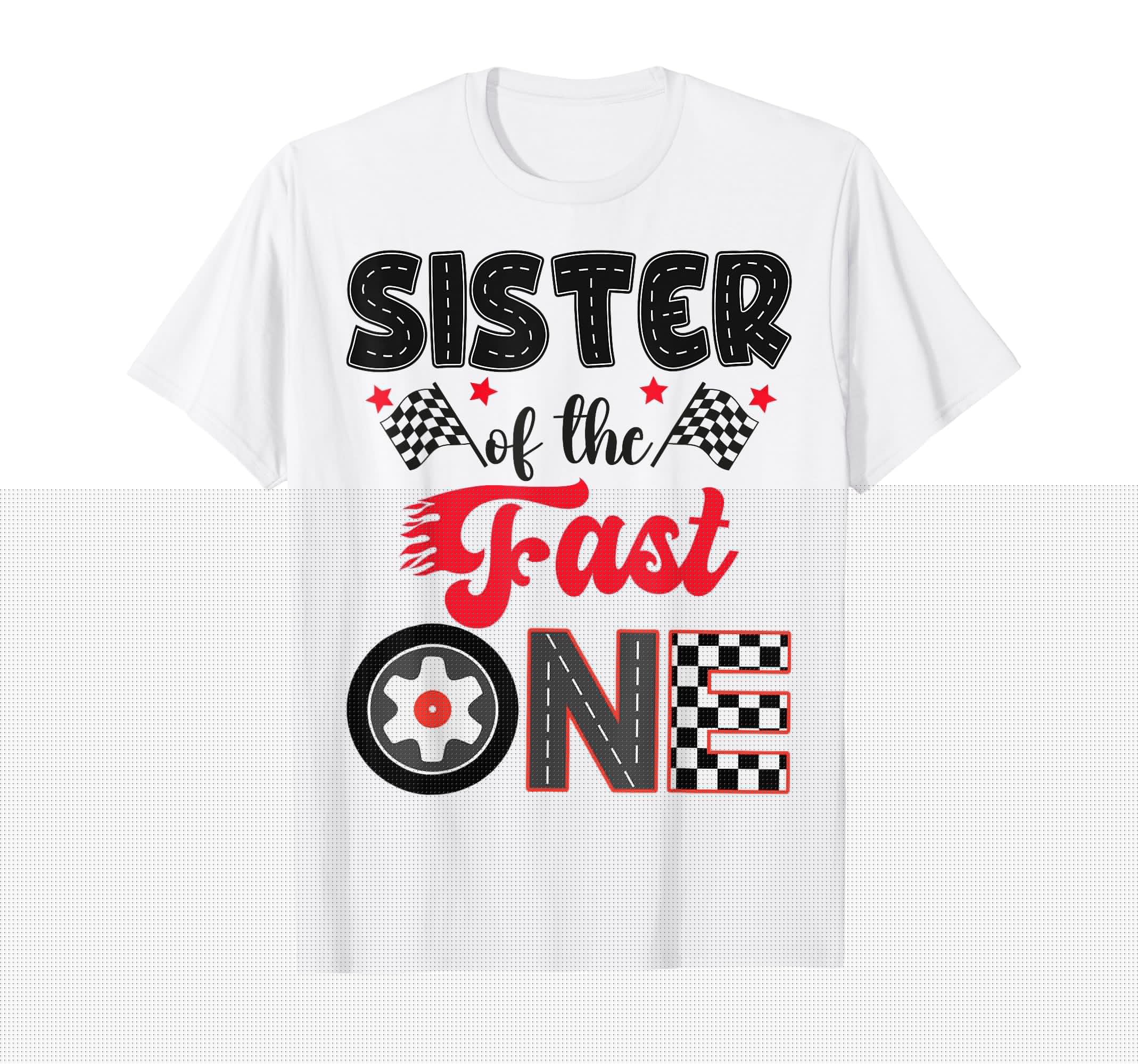 Sister Fast One Car Racing Dad 1St T-Shirt - Trendy Graphic Men Women - T-Shirt, Sweatshirt, Hoodie