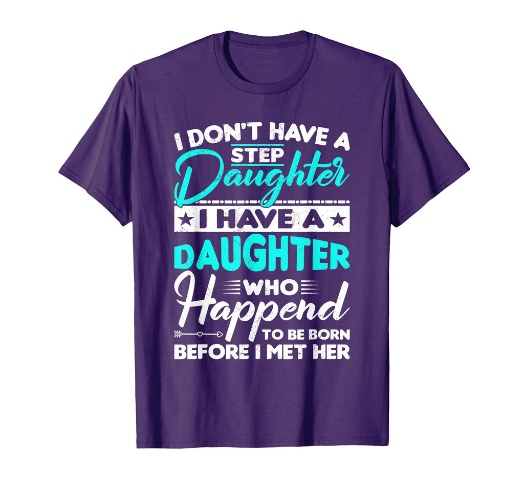 I Dont Have Stepdaughter Funny Step T-Shirt - Novelty Apparel for Adults - T-Shirt, Sweatshirt, Hoodie