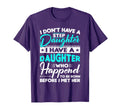 I Dont Have Stepdaughter Funny Step T-Shirt - Novelty Apparel for Adults - T-Shirt, Sweatshirt, Hoodie