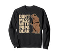 Dont Mess Papa Bear Family Sweatshirt - Casual Everyday Wear Unisex - T-Shirt, Sweatshirt, Hoodie