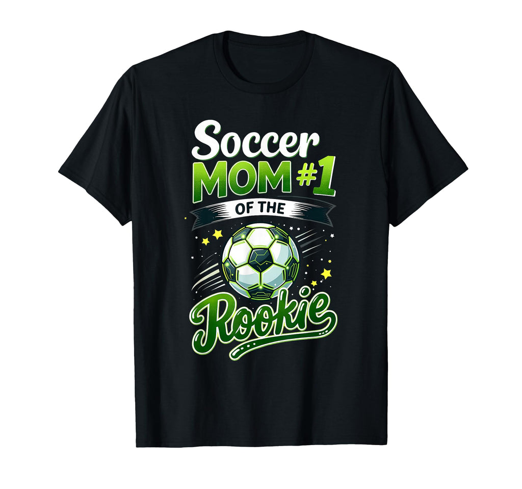 Proud Soccer Mom Rookie Number 1 T-Shirt - Fun Novelty Design Men Women - T-Shirt, Sweatshirt, Hoodie