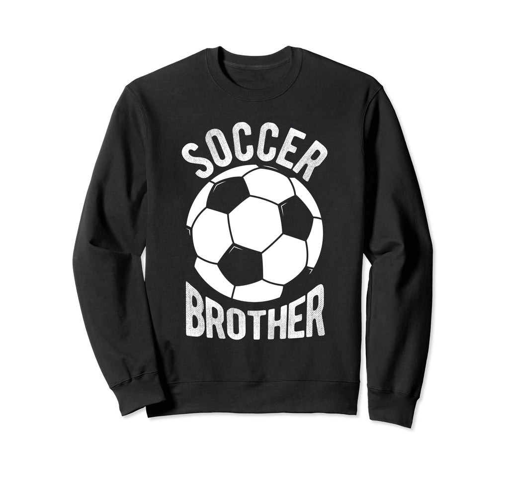 Soccer Brother Soccer Football Sweatshirt - Novelty Apparel Men Women - T-Shirt, Sweatshirt, Hoodie