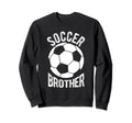 Soccer Brother Soccer Football Sweatshirt - Novelty Apparel Men Women - T-Shirt, Sweatshirt, Hoodie
