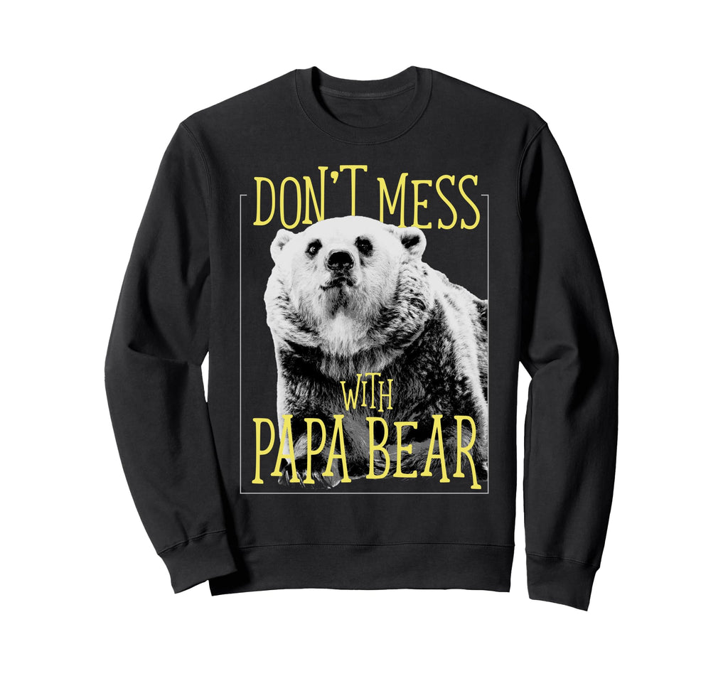 Dont Mess Papa Bear Dad Sweatshirt - Novelty Apparel Men Women - T-Shirt, Sweatshirt, Hoodie