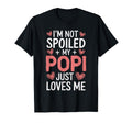 Im Not Spoiled My Popi Just Loves Me T-Shirt - Novelty Apparel Men Women - T-Shirt, Sweatshirt, Hoodie