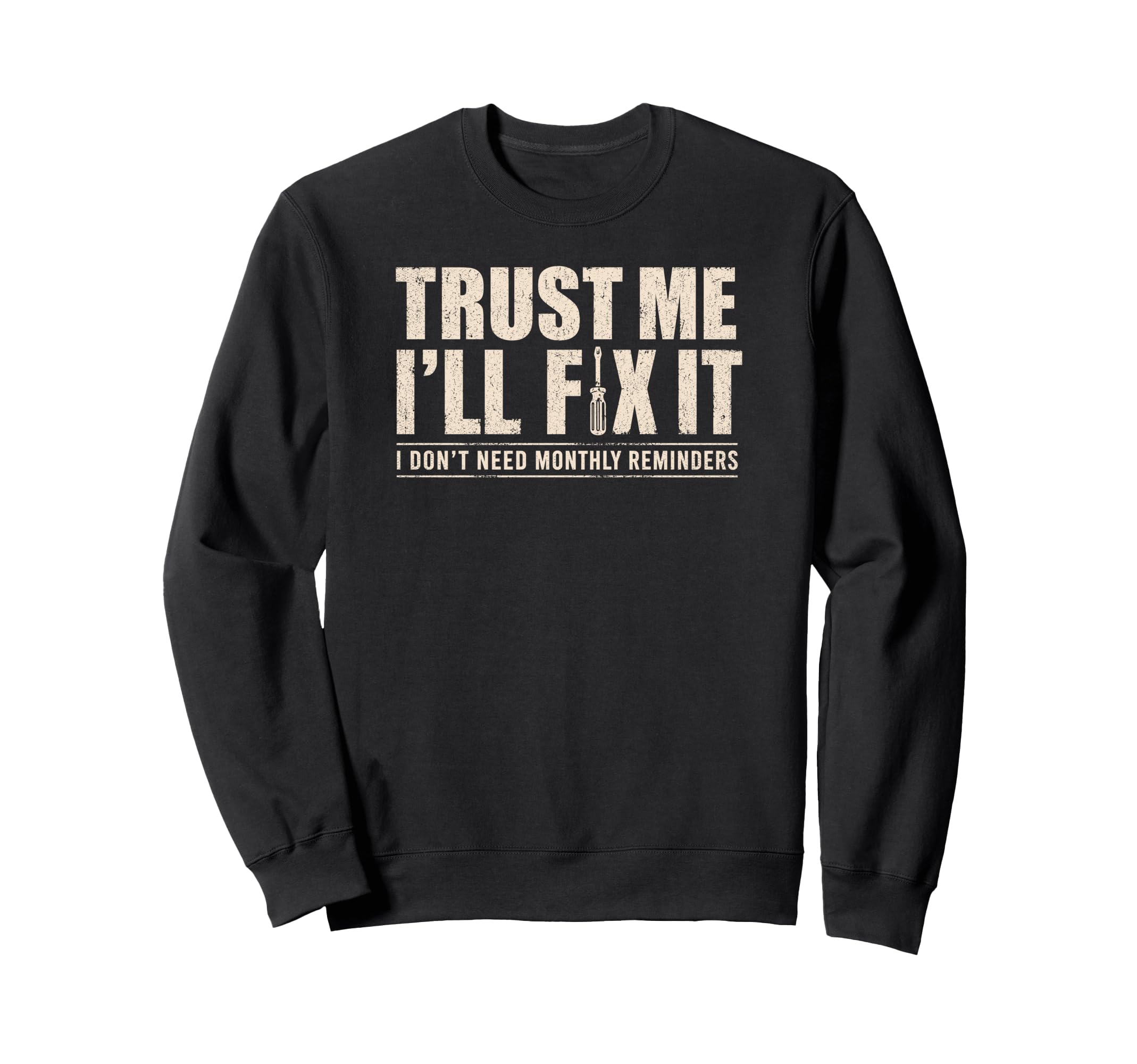 Trust Me Ill Fix It Later Sweatshirt - Casual Everyday Wear Men Women - T-Shirt, Sweatshirt, Hoodie