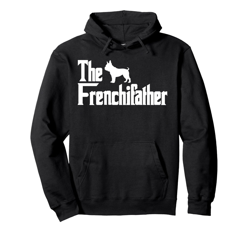 Frenchiefather Funny French Bulldog Hoodie - Streetwear Style Men Women - T-Shirt, Sweatshirt, Hoodie