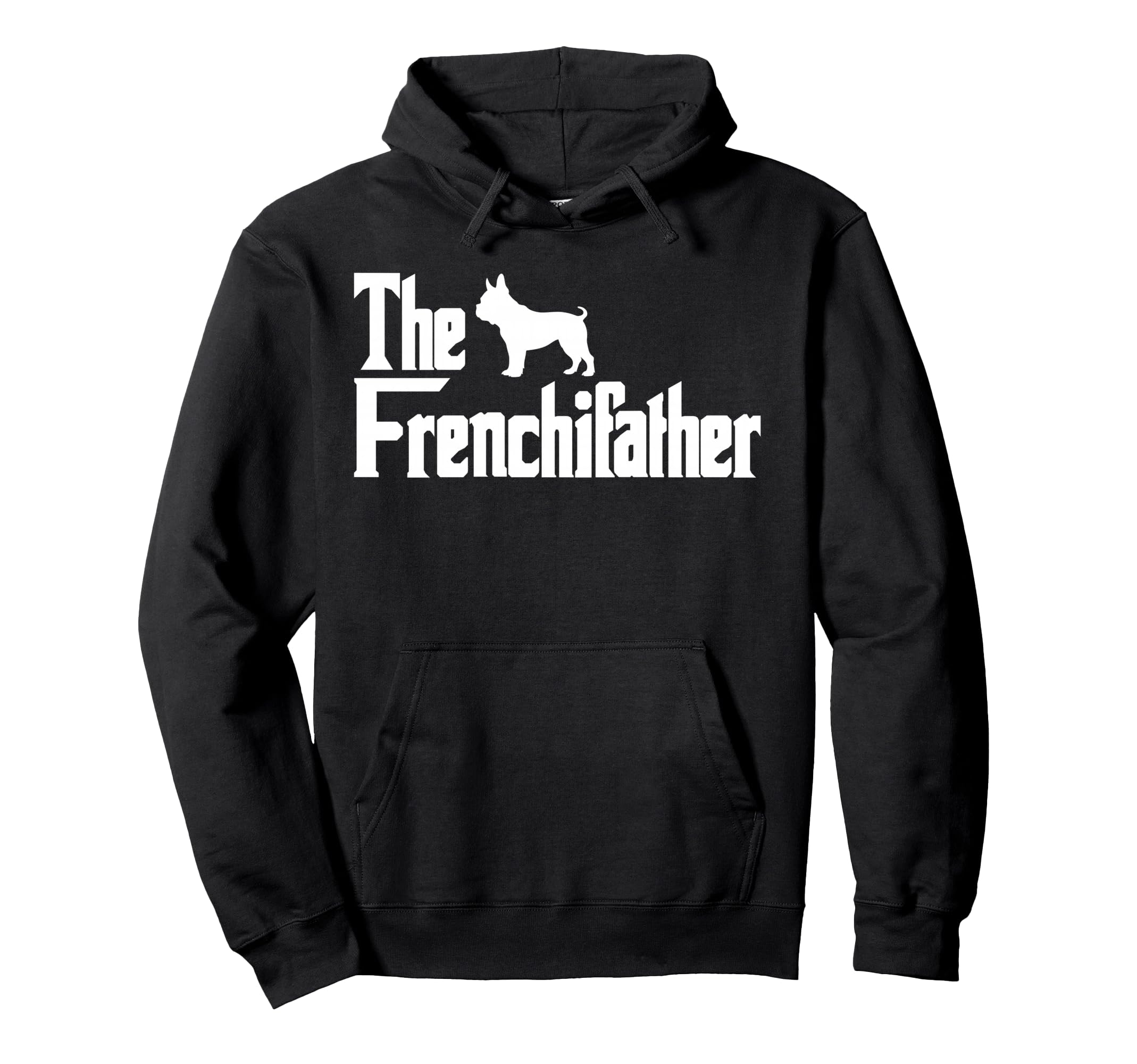 Frenchiefather Funny French Bulldog Hoodie - Streetwear Style Men Women - T-Shirt, Sweatshirt, Hoodie