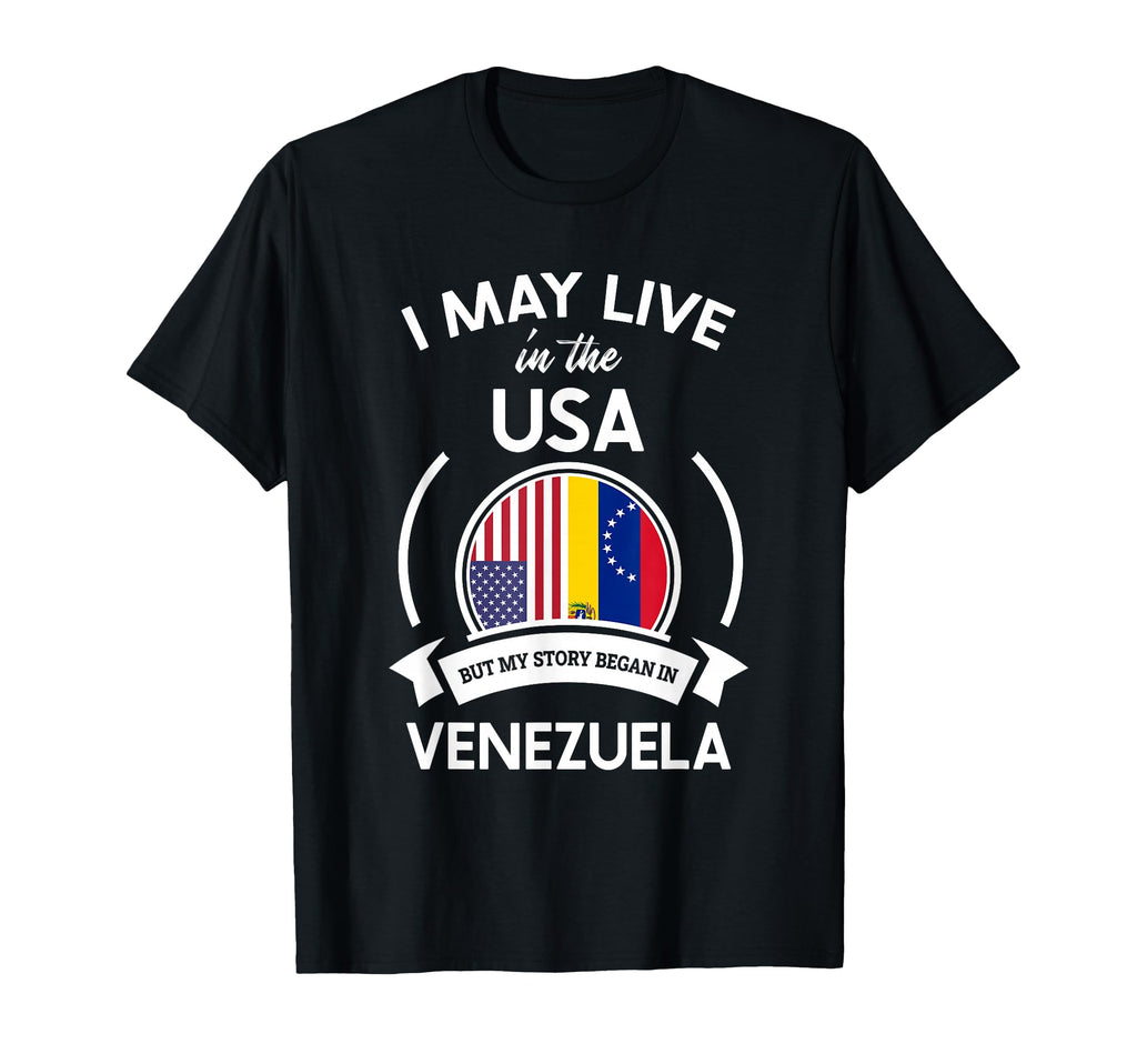 May Live Usa But My Story Began Venezuela T-Shirt - Unique Graphic Unisex - T-Shirt, Sweatshirt, Hoodie