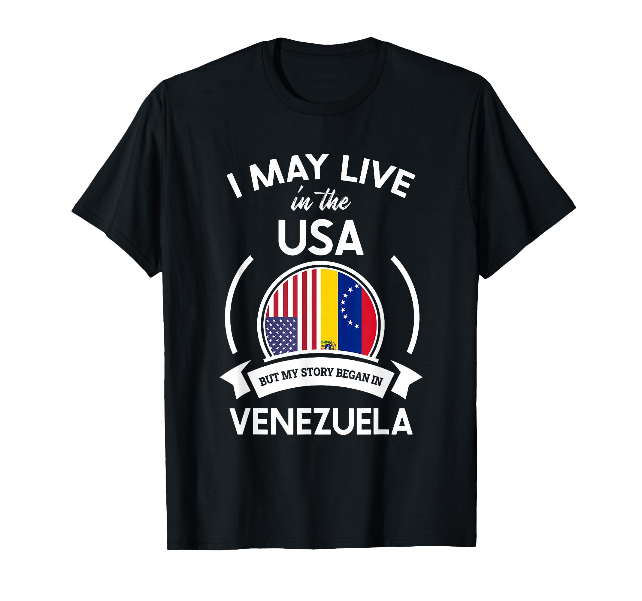 May Live Usa But My Story Began Venezuela T-Shirt - Unique Graphic Unisex - T-Shirt, Sweatshirt, Hoodie